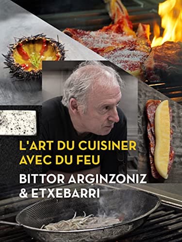L'art de cuisiner avec le feu | Bittor Arginzoniz & Etxebarri